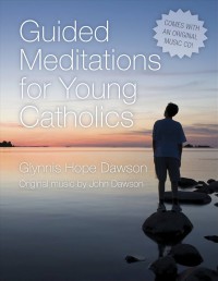 Guided Meditations For  Young Catholics