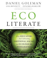 Ecoliterate: How Educators Are Cultivating Emotional, Social, and Ecological Intelligence