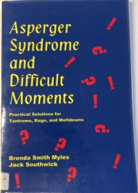 Asperger syndrome and difficult moments: practical solutions for tantrums, rage, and meltdowns
