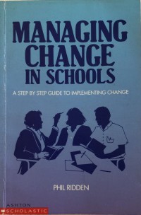 Managing Change in Schools: A step by step guide to implementing change